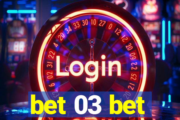 bet 03 bet